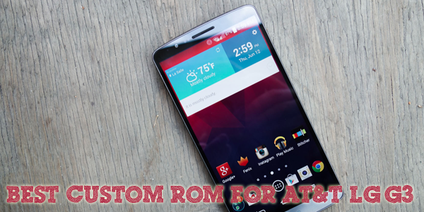 Best Custom Rom For At T Lg G3 Root Recovery And Android Lollipop Update